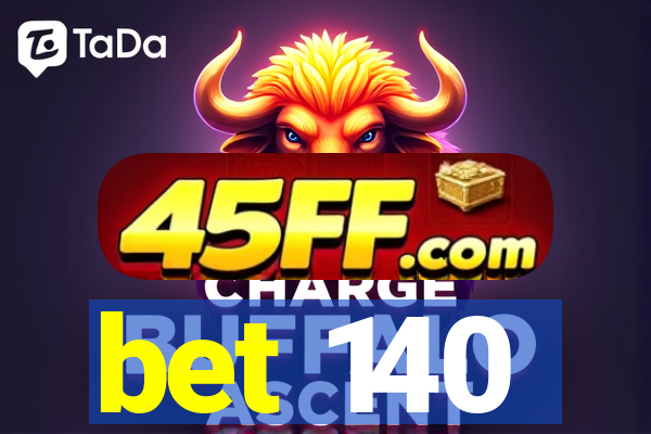 bet 140